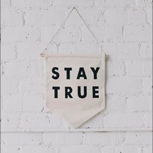 ‘Stay True’ hand- stitched banner